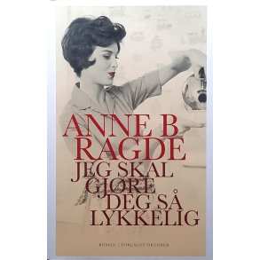 Anne B. Ragde - Jeg skal gj�re deg s� lykkelig - (I)