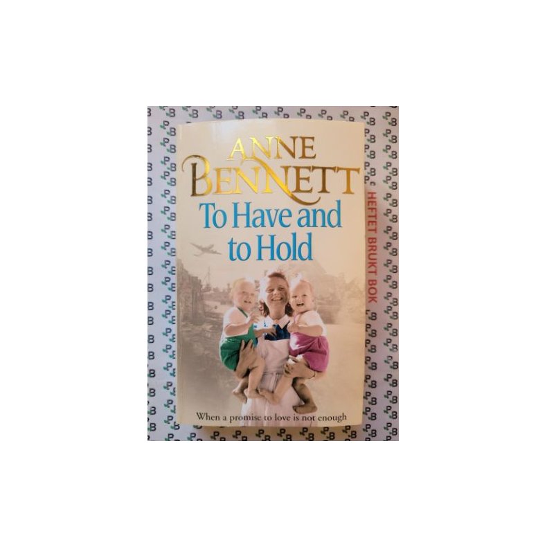 Anne Bennett - To Have And To hold