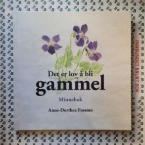 Anne-Dorthea Fossnes - Det er lov  bli gammel - Minnebok