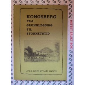 Anne Grete ygard Ljsne - Kongsberg fra grunnlegging til storhetstid