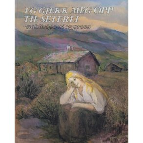 Anne-Kari Skardhamar og Aud Syland (red.) - Eg gjekk meg opp til seterli