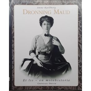 Anne Kjellberg - Dronning Maud: Et liv - en motehistorie (Innb.)