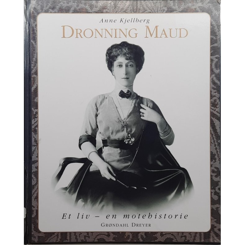 Anne Kjellberg - Dronning Maud: Et liv - en motehistorie (Innb.)