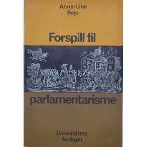 Anne-Lise Seip - Forspill til parlamentarisme