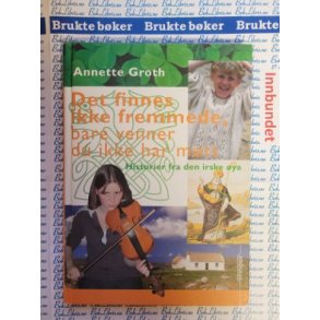 Annette Groth - Det finnes ikke fremmede, bare venner du ikke har mtt