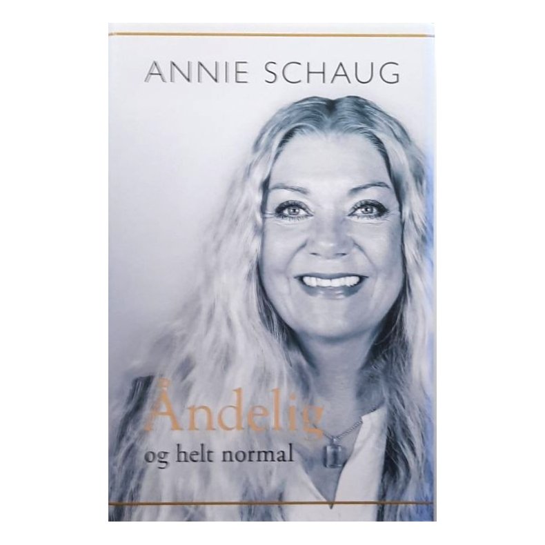 Annie Schaug - �ndelig og helt normal (Innbundet)