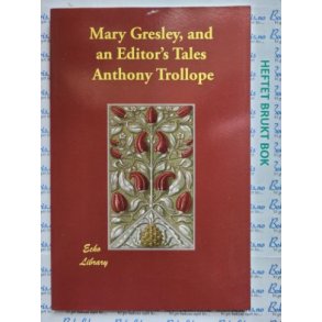 Anthony Trollope - Mary Gresley, and An Editor's Tales