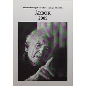 Arbeiderbevegelsens Historielag i Akershus - rbok 2005 (Heftet)