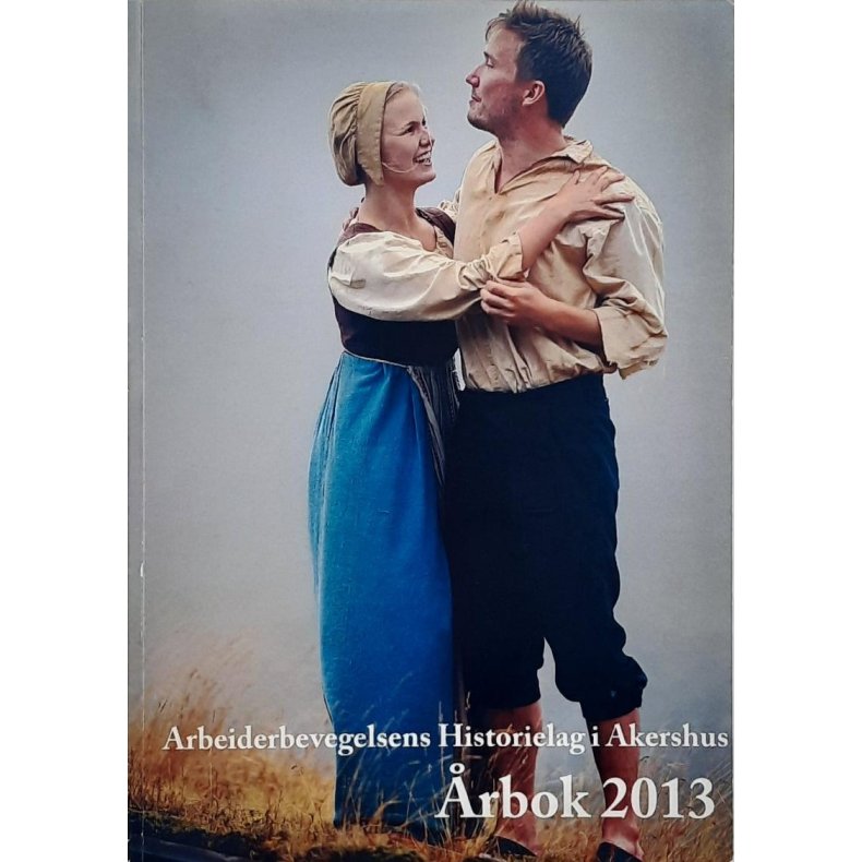 Arbeiderbevegelsens Historielag i Akershus - rbok 2013 (Heftet)