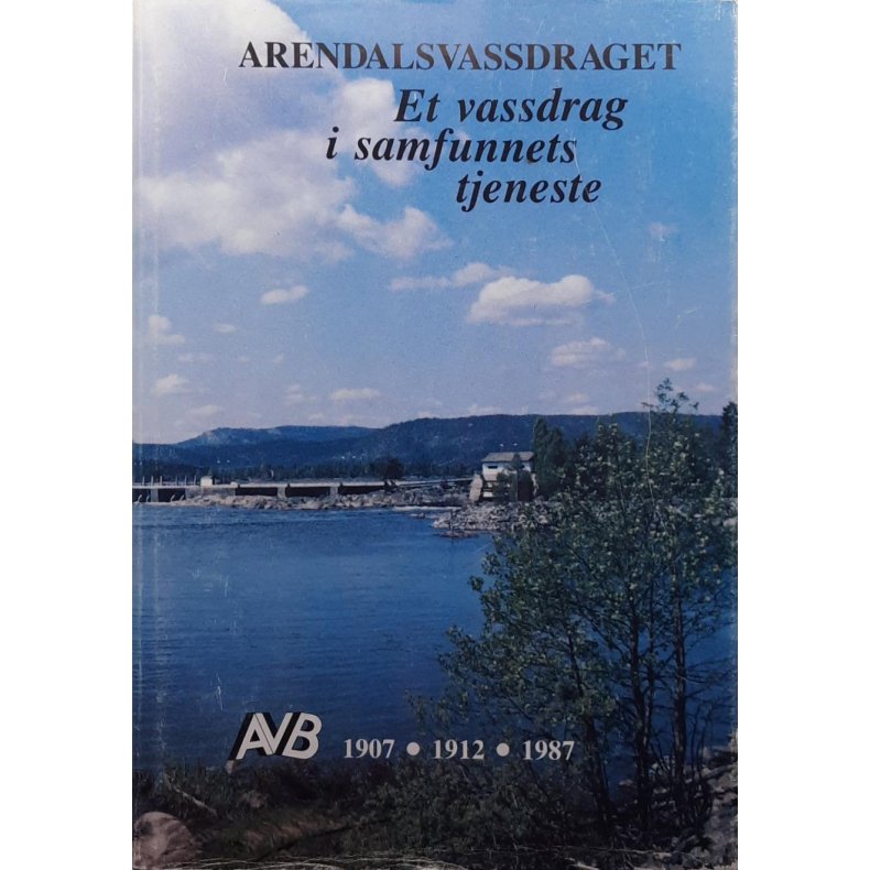 Arendalsvassdraget - Et vassdrag i samfunnets tjeneste - Innbundet