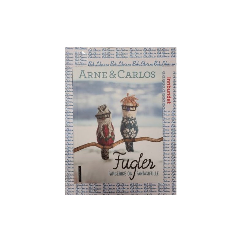 Arne &amp; Carlos - Fugler - Fargerike og fantasifulle (Innbundet)