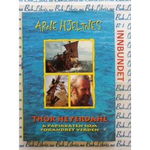 Arne Hjeltnes - Thor Heyerdahl & papirbten som forandret verden (I)