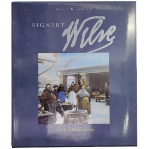 Arne Knudsen - Signert Wilse - Fra en fotografs album (Innb.)
