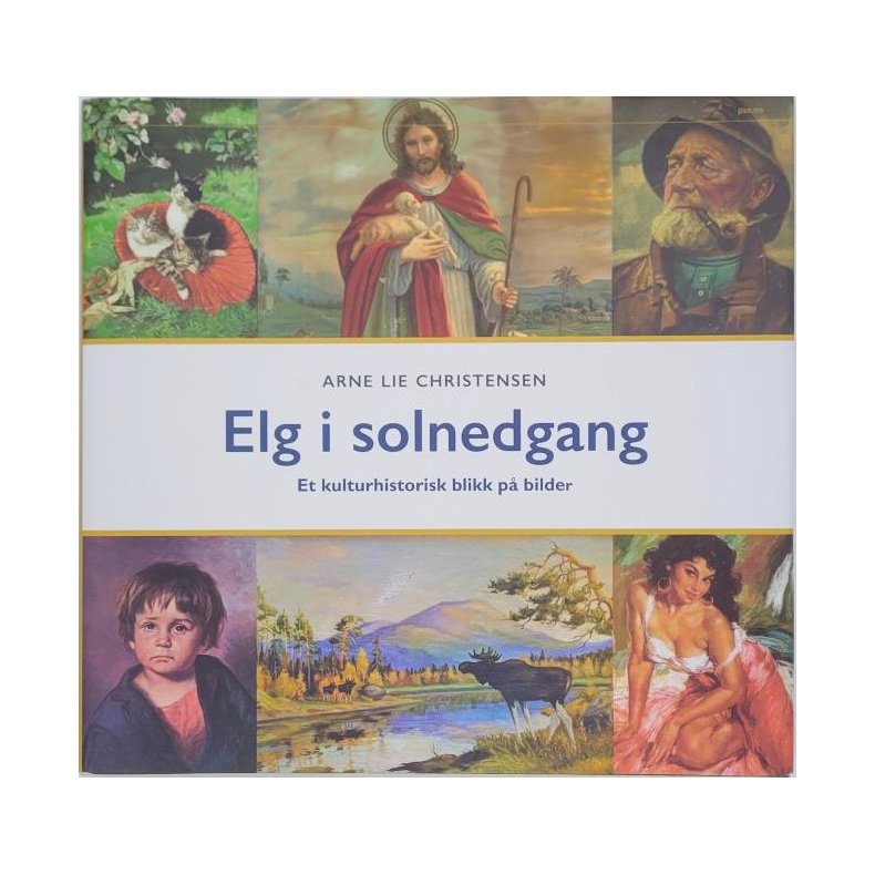 Arne Lie Christensen - Elg i solnedgang - Et kulturhistorisk blikk p bilder