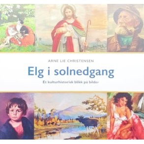Arne Lie Christensen - Elg i solnedgang (Innbundet)