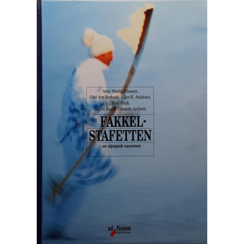 Arne Martin Klausen m.fl. - Fakkel-stafetten - en olympisk ouverture (Innbundet)
