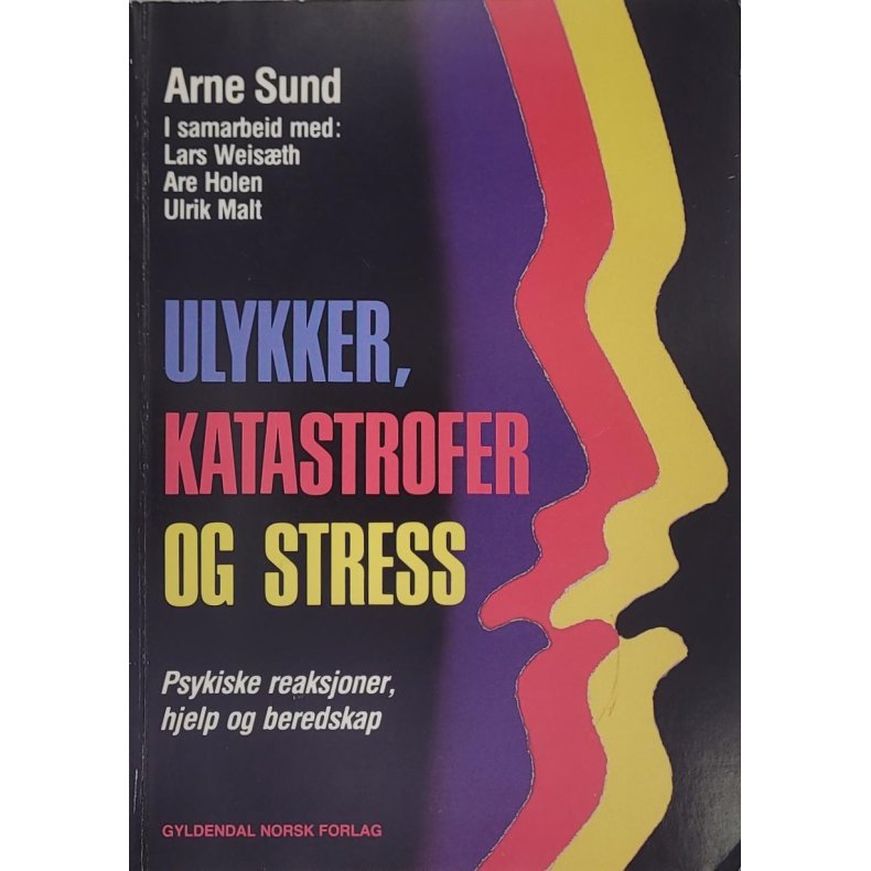 Arne Sund - Ulykker, katastrofer og stress - Psykiske reaksjoner, hjelp og beredskap