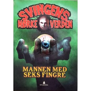 Arne Svingen - Svingens m�rke verden, Mannen med seks fingre (Innbundet)