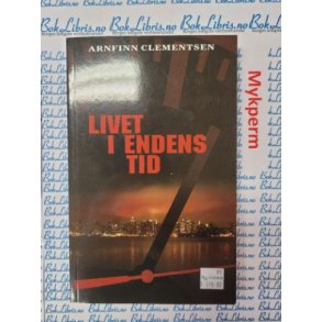 Arnfinn Clementsen - Livet i endens tid