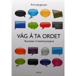 Arnt J�rgensen - V�g � ta ordet: Kunsten � kommunisere (Innbundet)