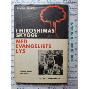 Arnulf Solvoll - I Hiroshimas skygge med evangeliets lys