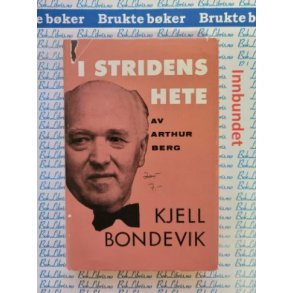 Arthur Berg - I stridens hete. Kjell Bondevik