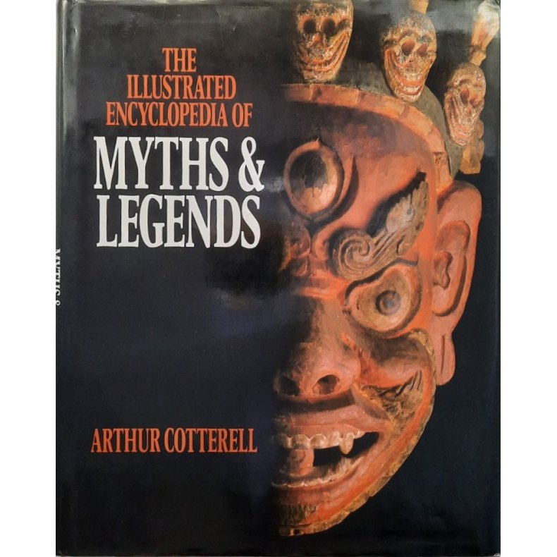 Arthur Cotterell - The illustrated encyclopedia of Myths &amp; Legends (Innb.)