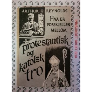 Arthur G. Reynolds - Hva er forskjellen mellom protestantisk og katolsk tro