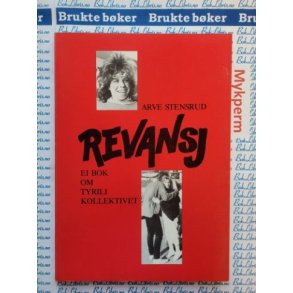 Arve Stensrud - Revansj. Ei bok om Tyrilikollektivet