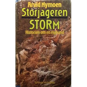 Arvid Nymoen - Storjageren Storm - Historien om en elghund