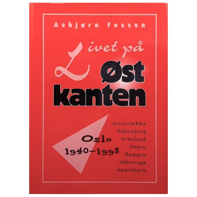 Asbj�rn Fossen - Livet p� �stkanten - Oslo 1940-1998 (Innbundet)