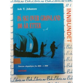 Asle T. Johansen - P ski over Grnland 100 r etter (I) (Signert)