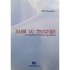 Atle Dyregrov - Barn og traumer: En hndbok for foreldre og hjelpere