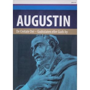 Augustin - De Civitate Dei - Gudsstaten eller Guds by