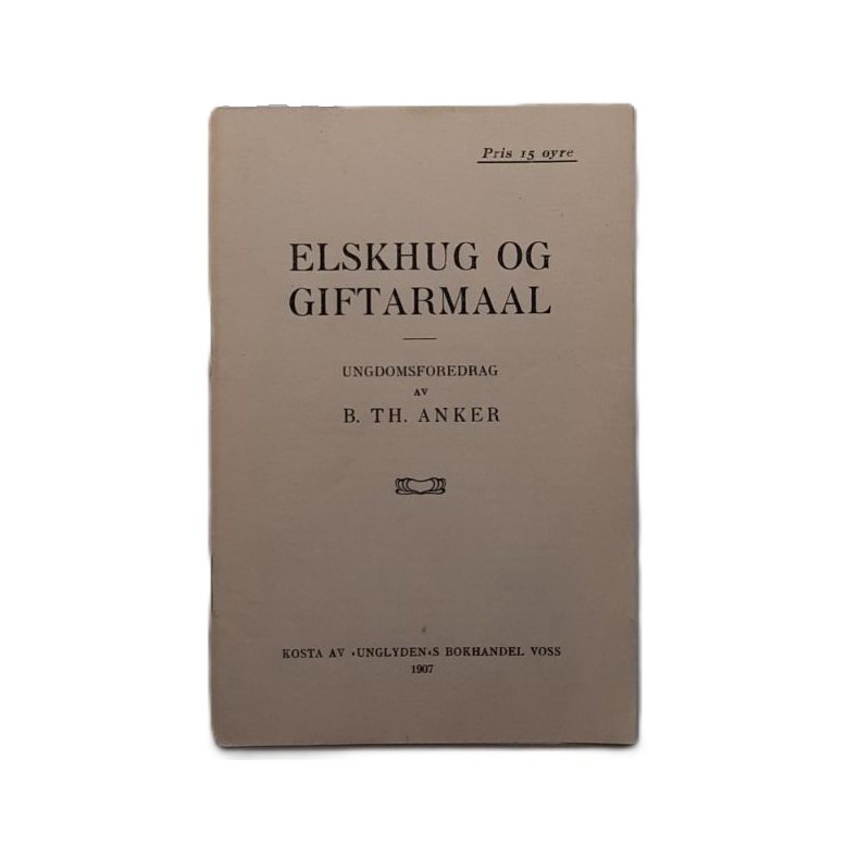 B. Th. Anker - Elskhug og giftarmaal - (Heftet)