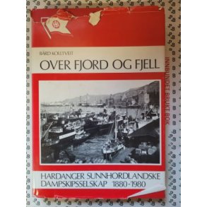 Brd Kolltveit - Over fjord og fjell - Hardanger Sunnhordalandske dampskipsselskap 1880-1980