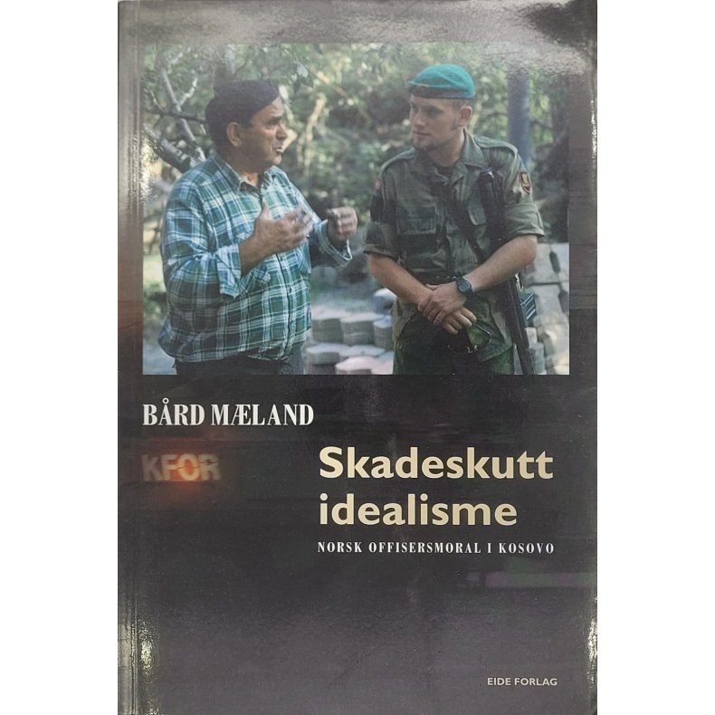 Brd Mland - Skadeskutt idealisme - Norsk offisersmoral i Kosovo