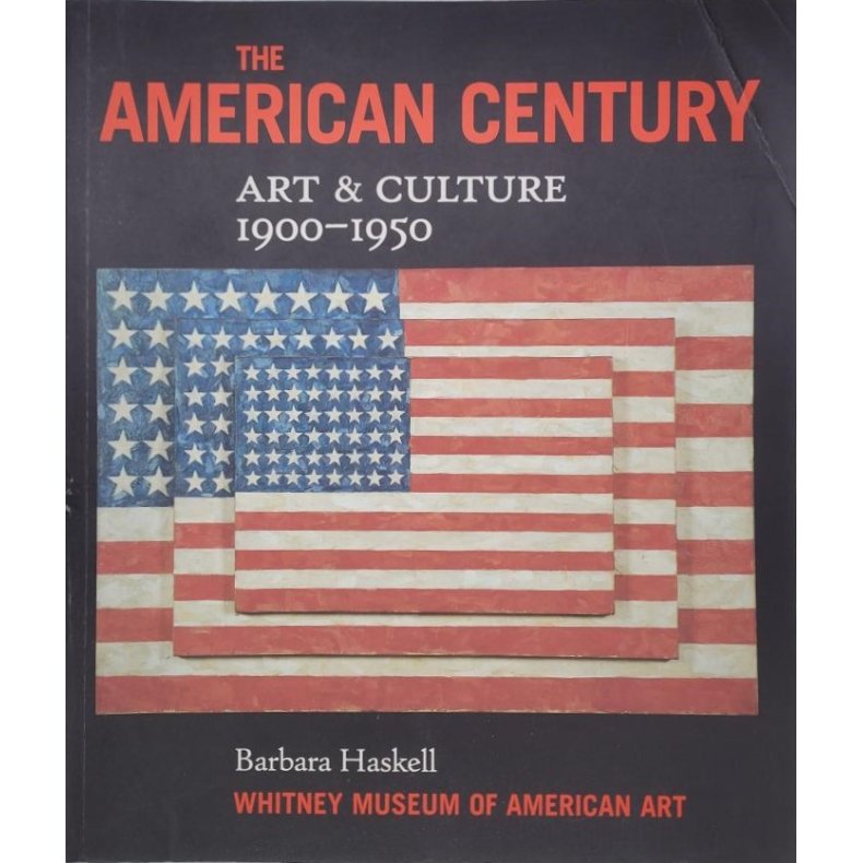 Barbara Haskell - The American Century Art &amp; Culture 1900-1950