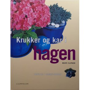 Beate Slipher - Krukker og kar i hagen (Innbundet)