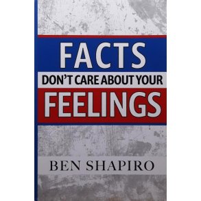 Ben Shapiro - Facts Don't Care About Your Feelings