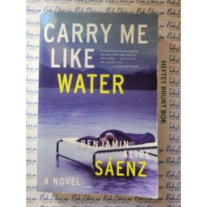 Benjamin Alire Saenz - Carry Me Like Water