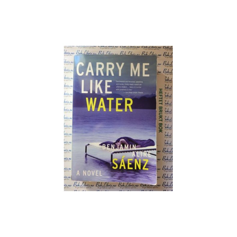 Benjamin Alire Saenz - Carry Me Like Water