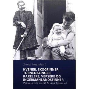 Bente Imerslund - Kvener, skogfinner, tornedalinger, karelere, vepsere og ingermanlandsfinner - onhan meit� viel�! Jo visst finnes vi!