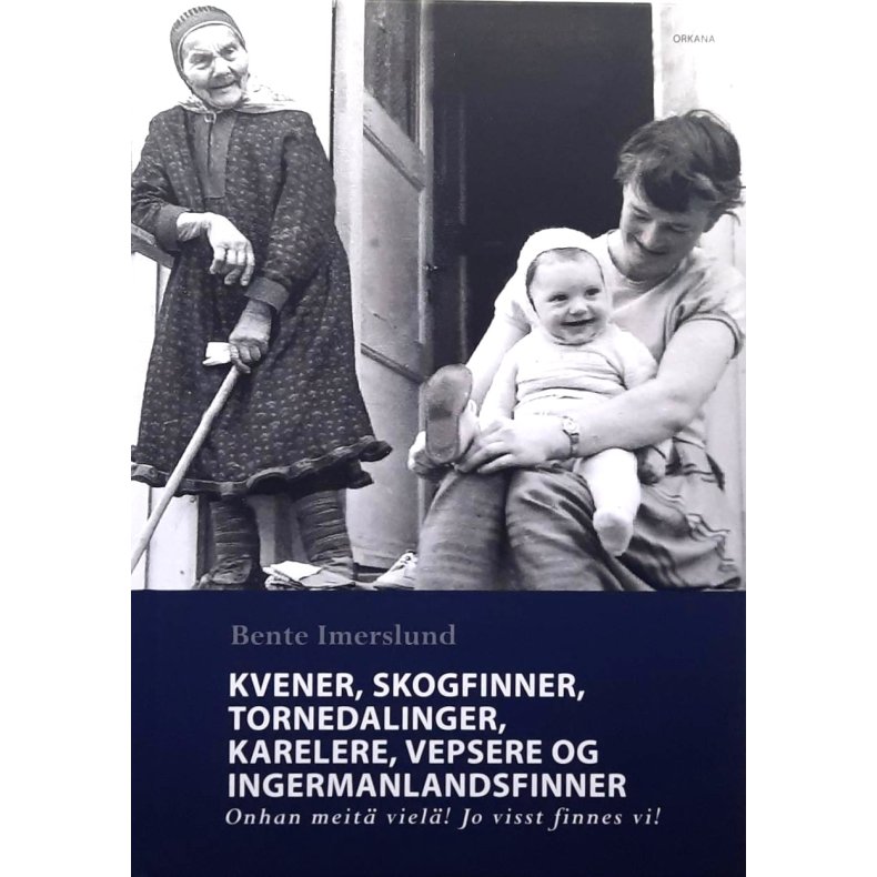 Bente Imerslund - Kvener, skogfinner, tornedalinger, karelere, vepsere og ingermanlandsfinner - onhan meit� viel�! Jo visst finnes vi!
