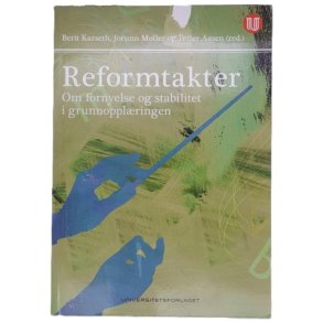 Berit Karseth m.fl. - Reformtakter - om fornyelse og stabilitet i grunnopplringen