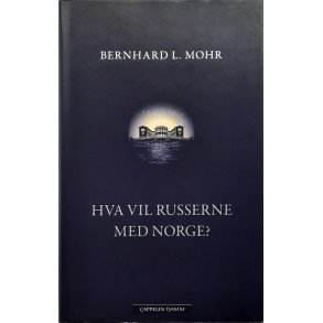 Bernhard L. Mohr - Hva vil russerne med norge?