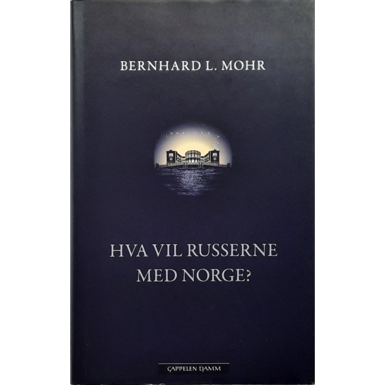 Bernhard L. Mohr - Hva vil russerne med norge?