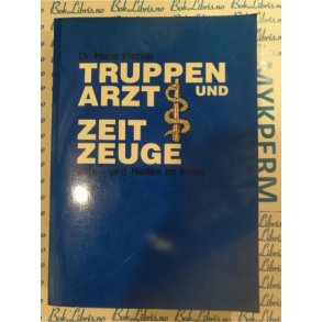 Dr. Hans Pichler - Truppen Arzt und zeit zeuge