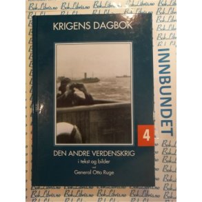 Otto Ruge - Krigens dagbok 4 Andre verdenskrig i tekst og bilder