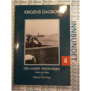 Otto Ruge - Krigens dagbok 4 Andre verdenskrig i tekst og bilder